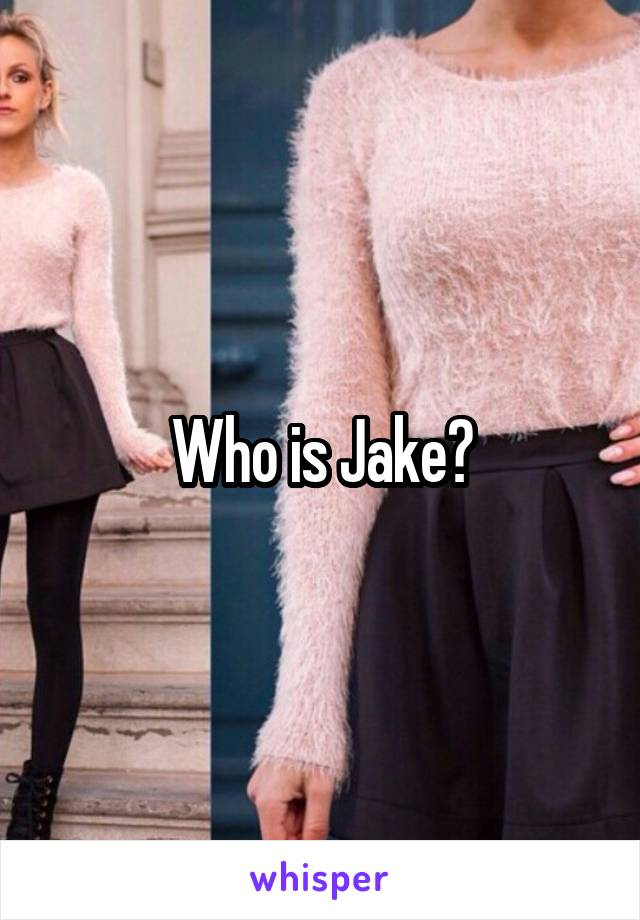 Who is Jake?