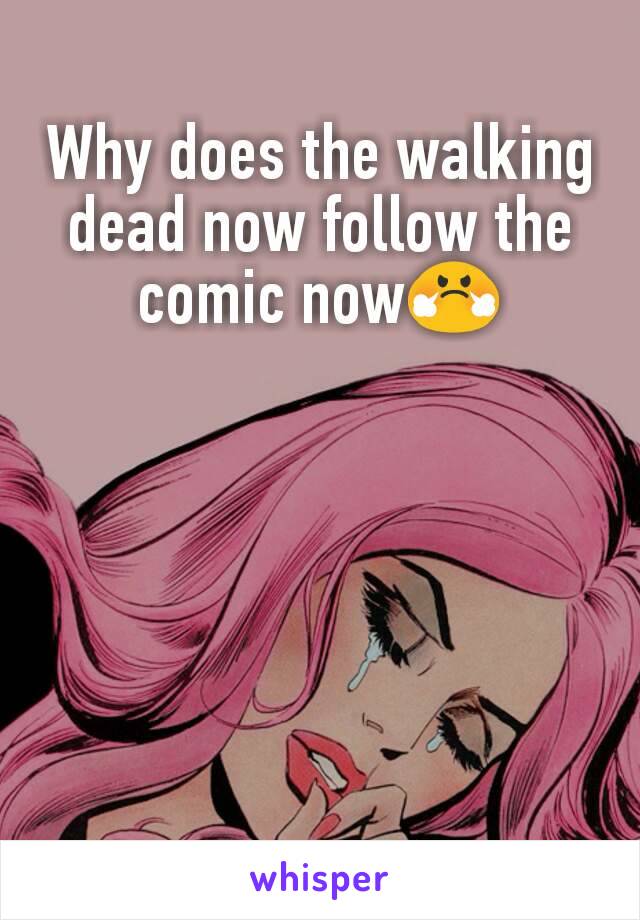 Why does the walking dead now follow the comic now😤