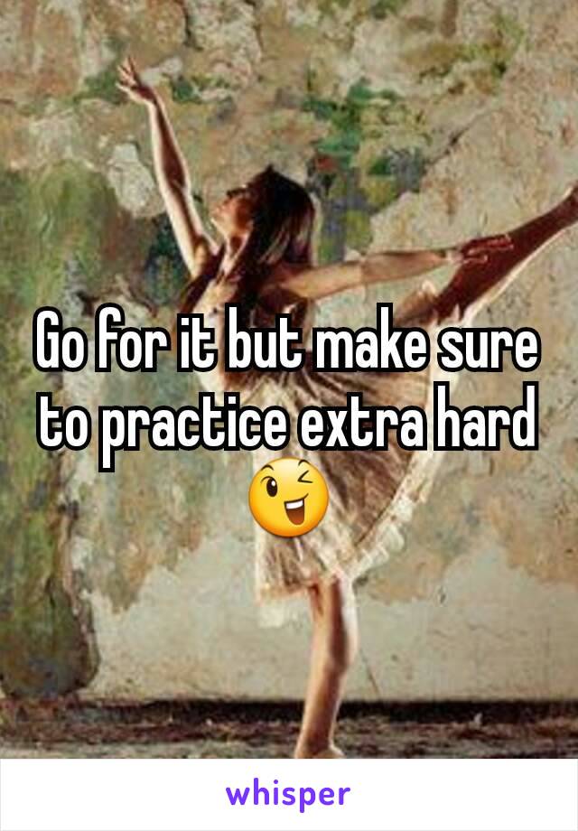 Go for it but make sure to practice extra hard 😉