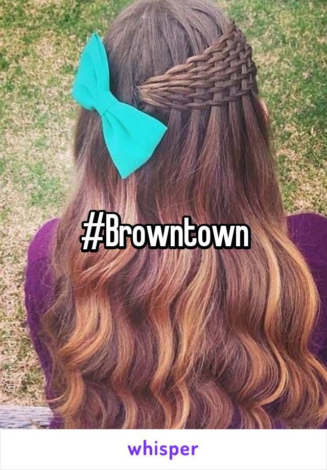 #Browntown