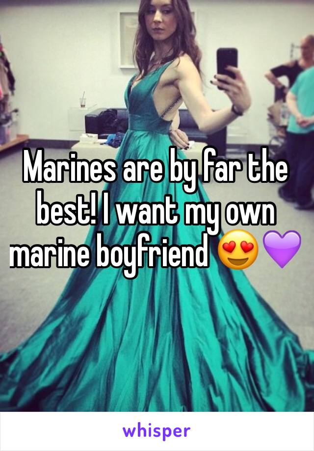 Marines are by far the best! I want my own marine boyfriend 😍💜