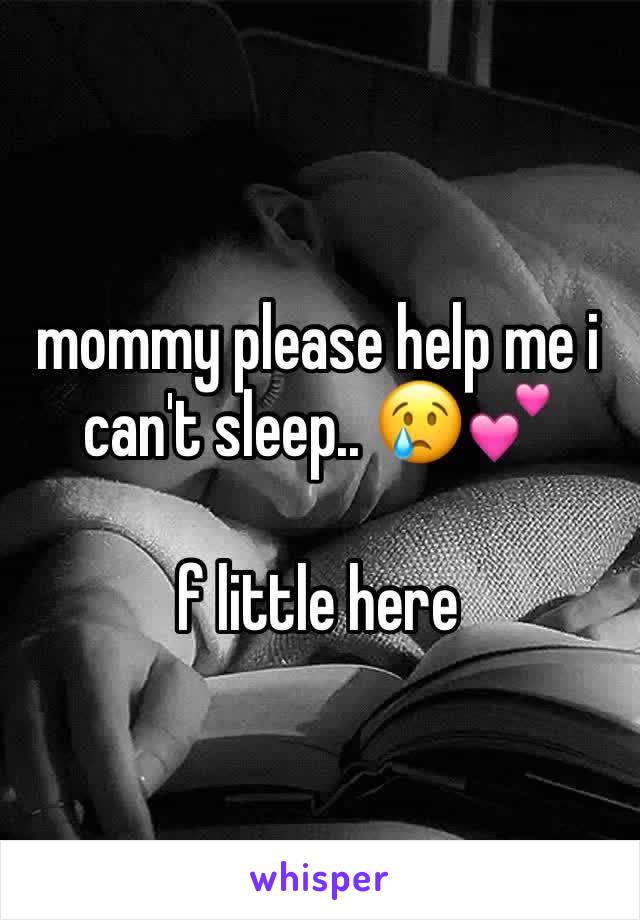 mommy please help me i can't sleep.. 😢💕

f little here