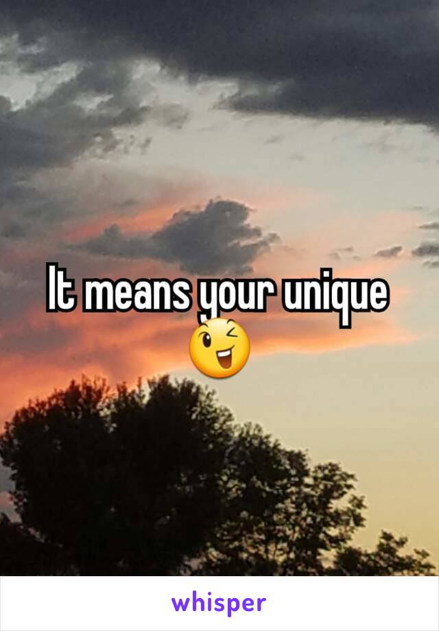 It means your unique 😉