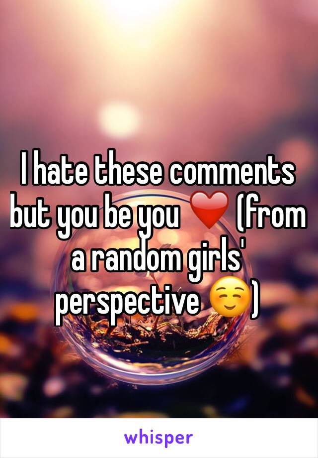 I hate these comments but you be you ❤️ (from a random girls' perspective ☺️)