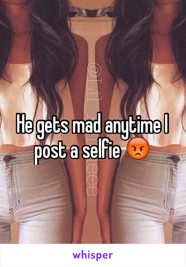 He gets mad anytime I post a selfie 😡