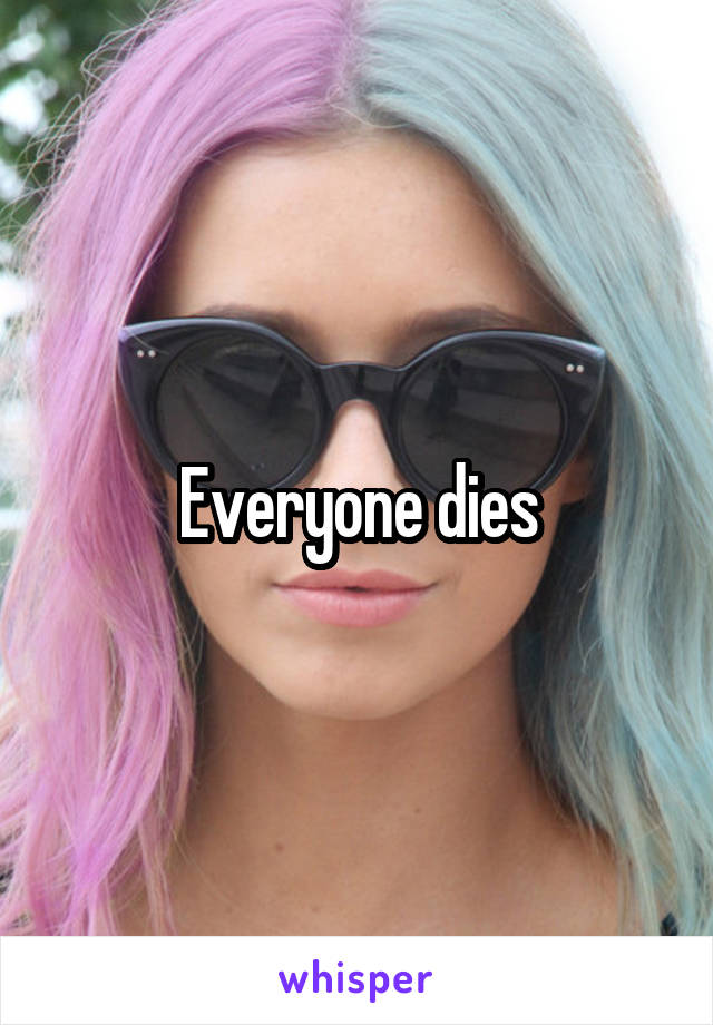 Everyone dies