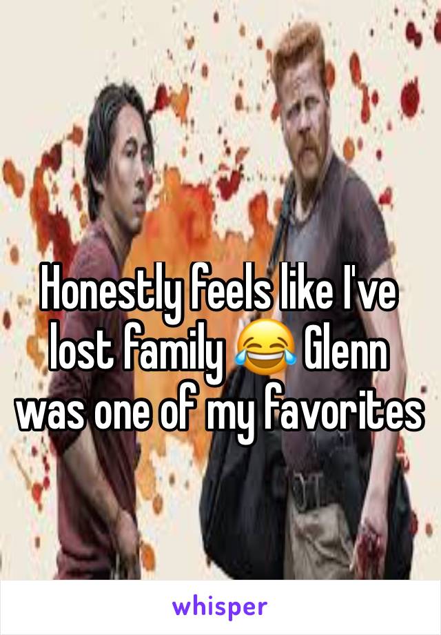 Honestly feels like I've lost family 😂 Glenn was one of my favorites 