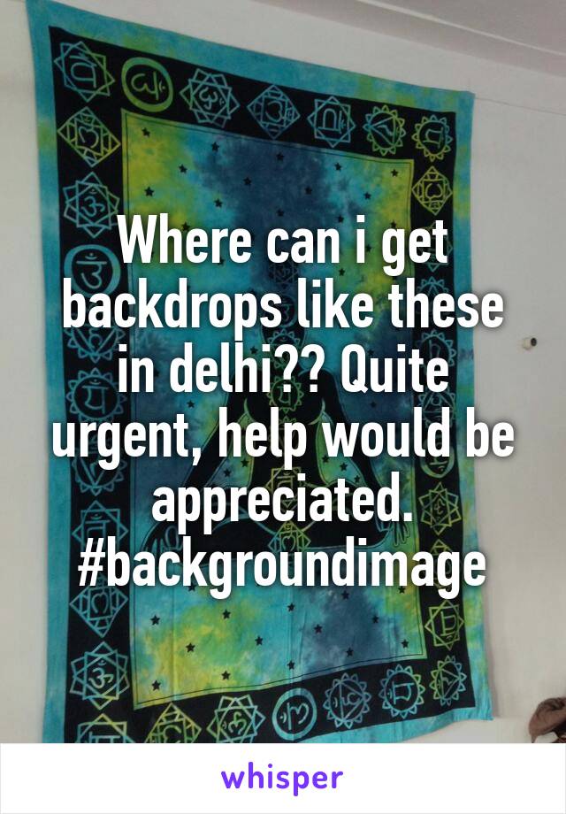 Where can i get backdrops like these in delhi?? Quite urgent, help would be appreciated. #backgroundimage