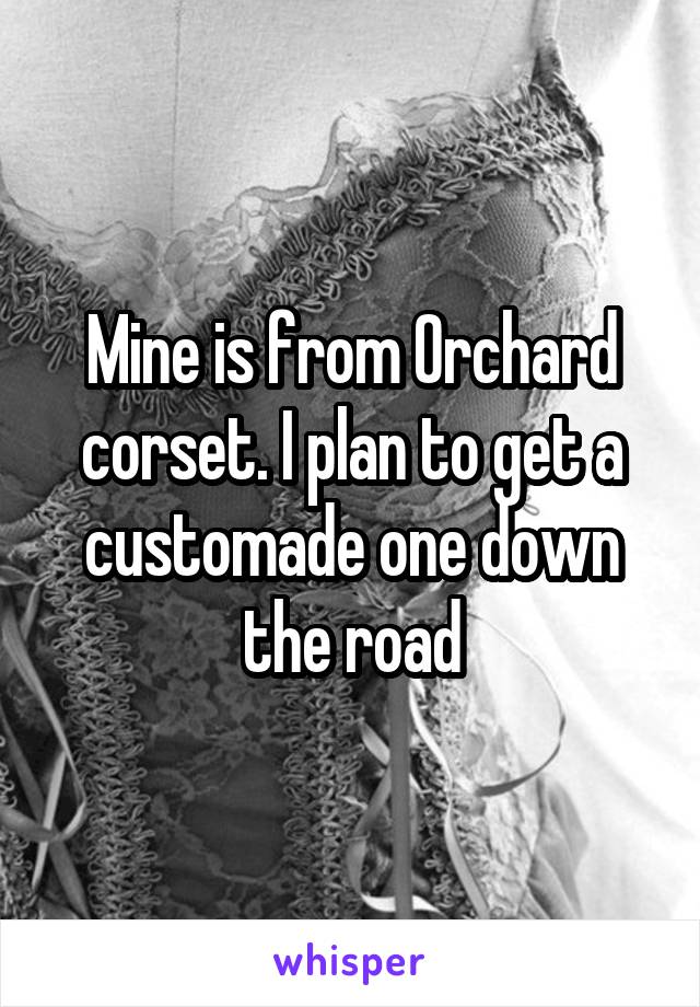 Mine is from Orchard corset. I plan to get a customade one down the road