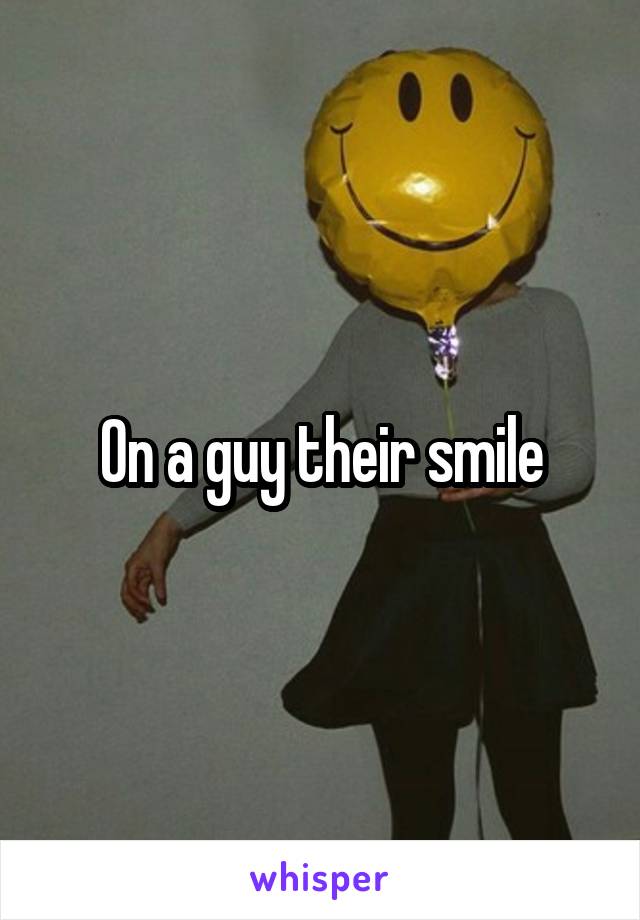 On a guy their smile