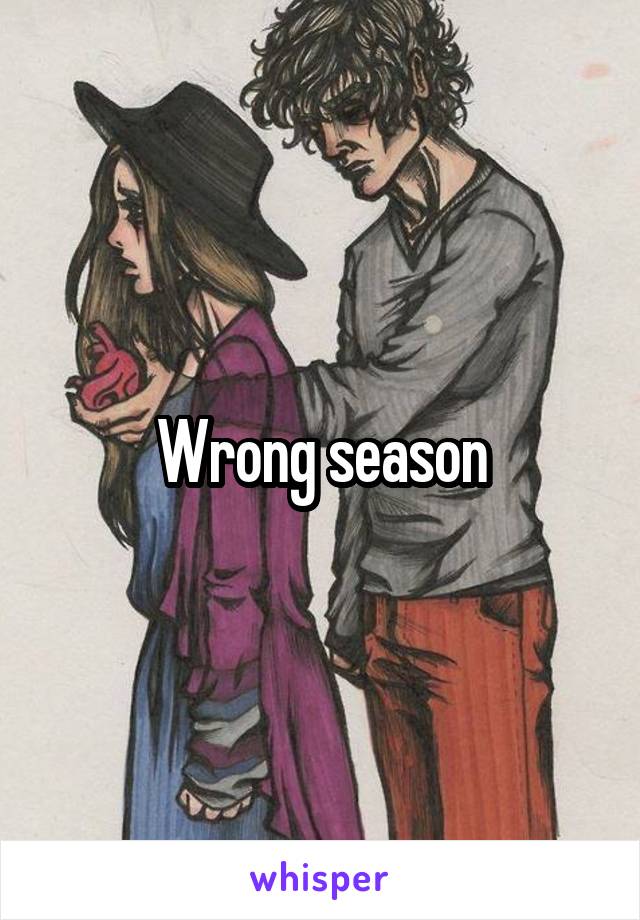 Wrong season