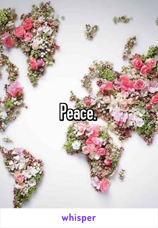 Peace. 