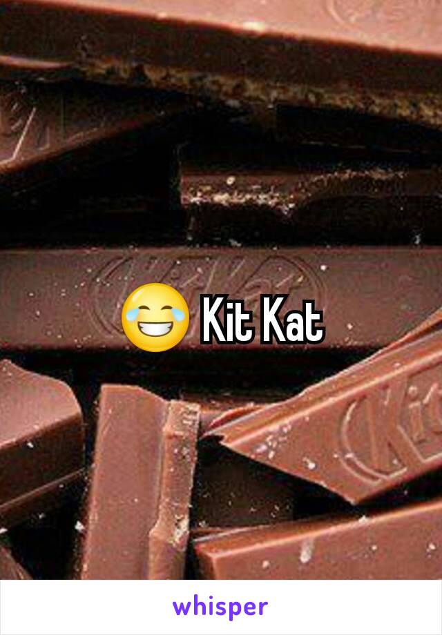 😂 Kit Kat