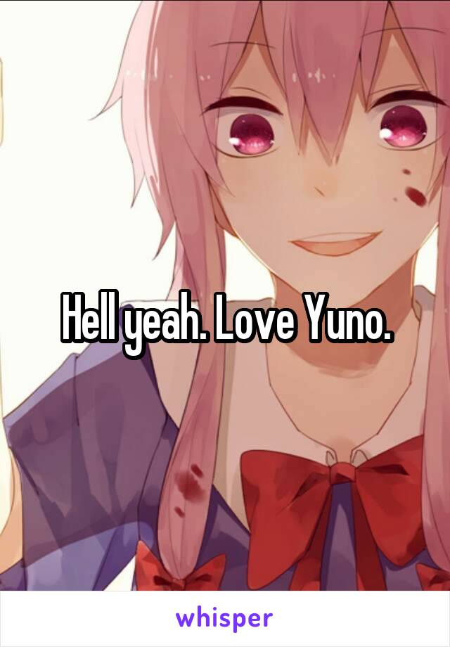 Hell yeah. Love Yuno.