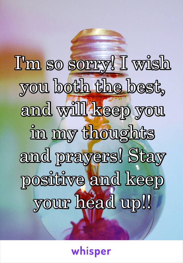 I'm so sorry! I wish you both the best, and will keep you in my thoughts and prayers! Stay positive and keep your head up!!