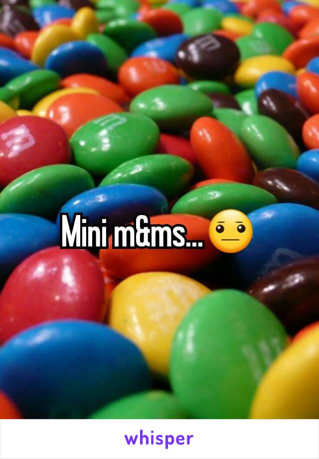 Mini m&ms...😐