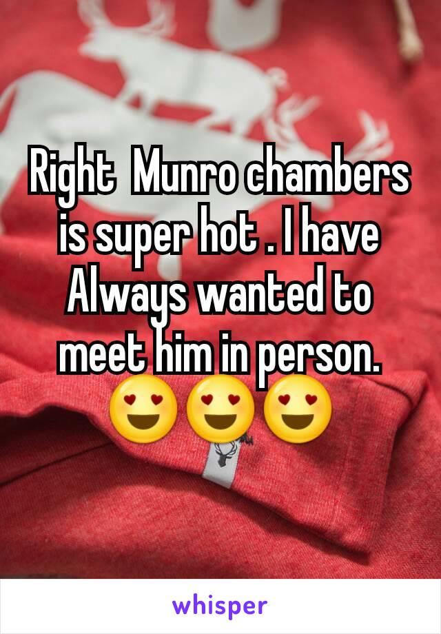 Right  Munro chambers is super hot . I have Always wanted to meet him in person. 😍😍😍