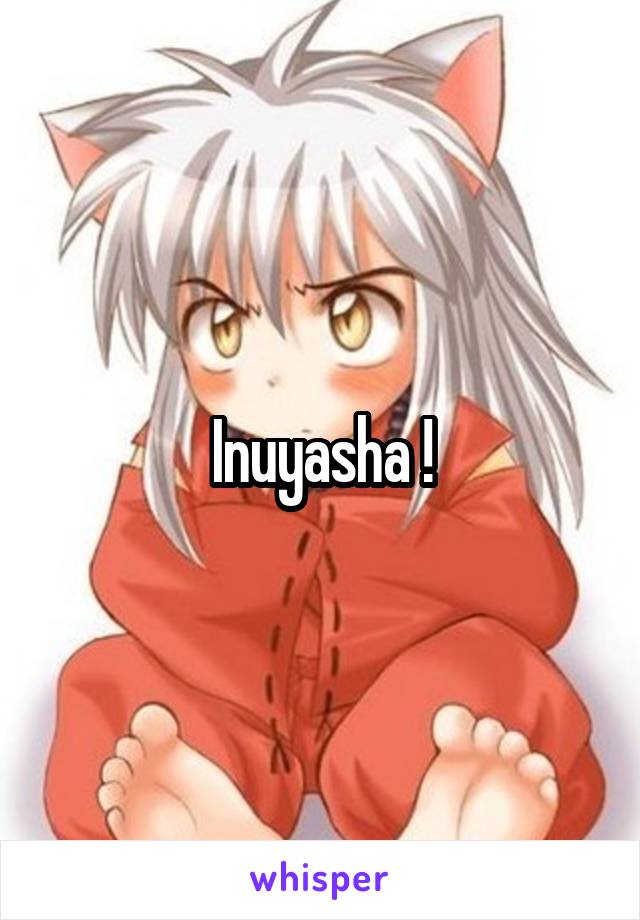 Inuyasha !