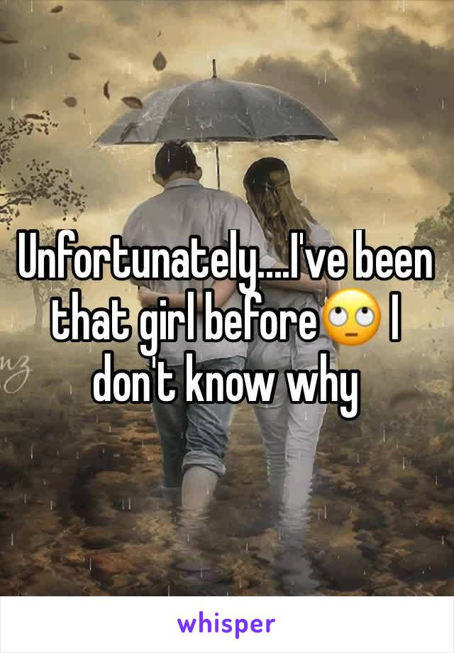 Unfortunately....I've been that girl before🙄 I don't know why 