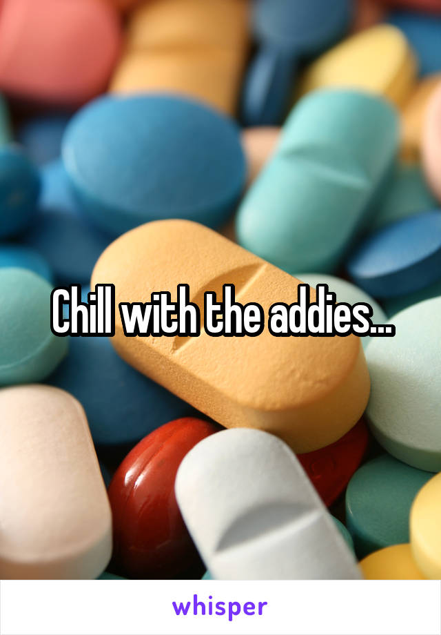 Chill with the addies...