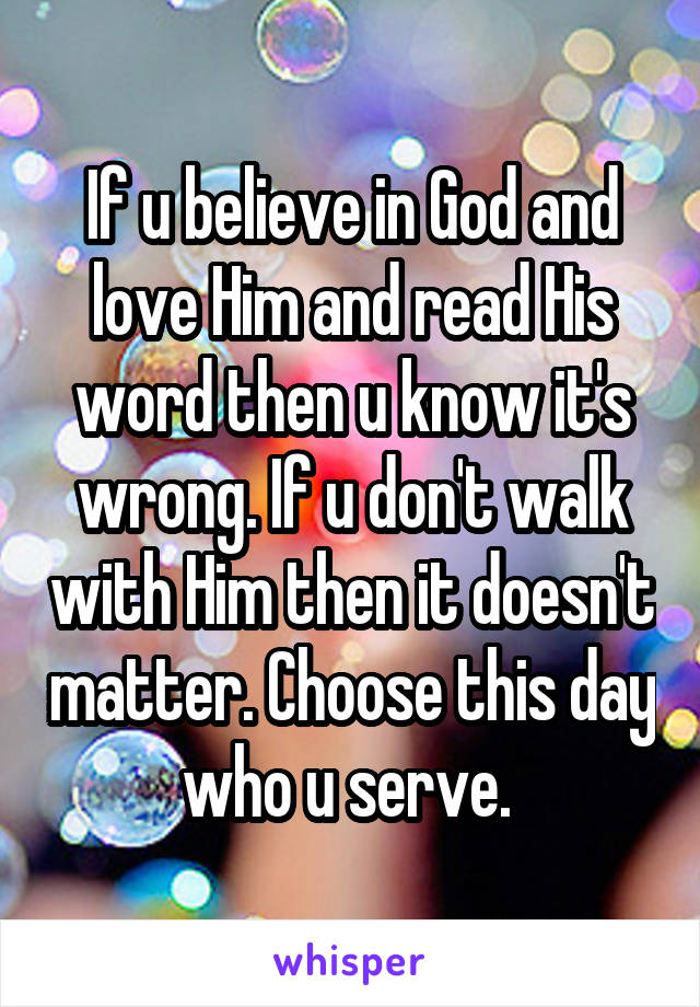 If u believe in God and love Him and read His word then u know it's wrong. If u don't walk with Him then it doesn't matter. Choose this day who u serve. 