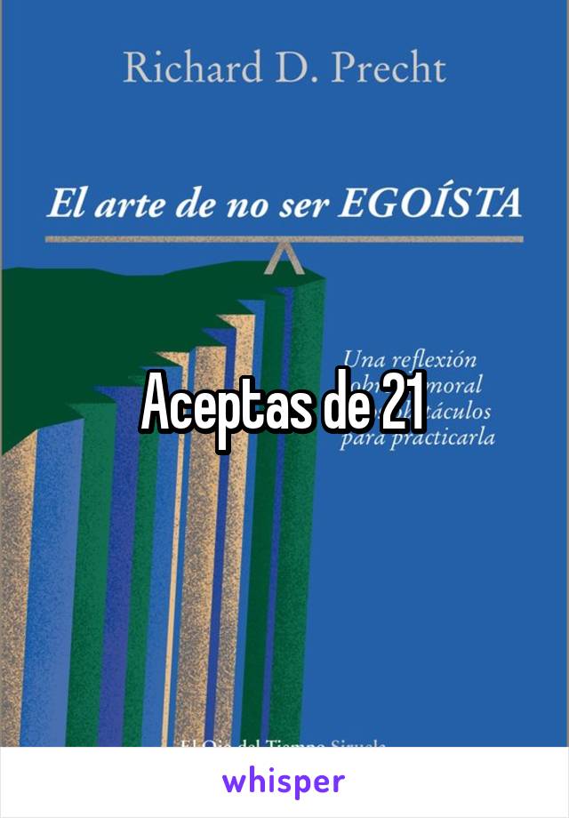 Aceptas de 21 