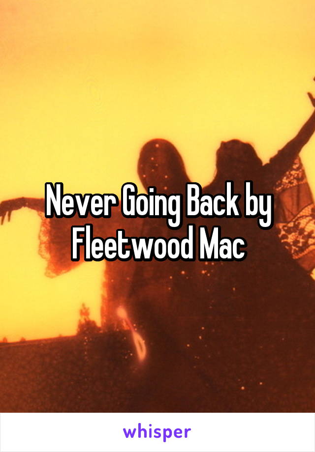 Never Going Back by Fleetwood Mac