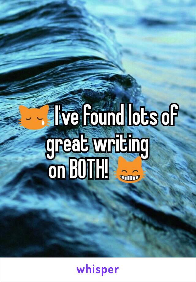 😿 I've found lots of great writing
on BOTH! 😸