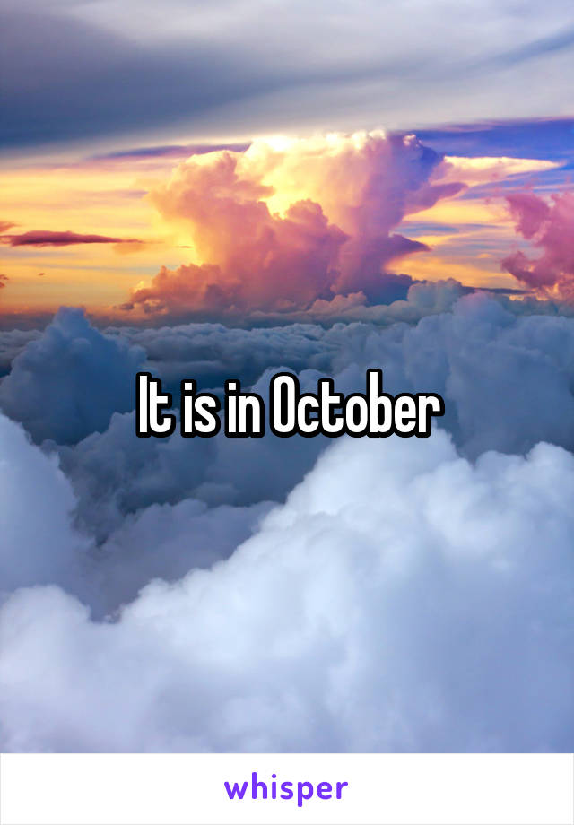 It is in October