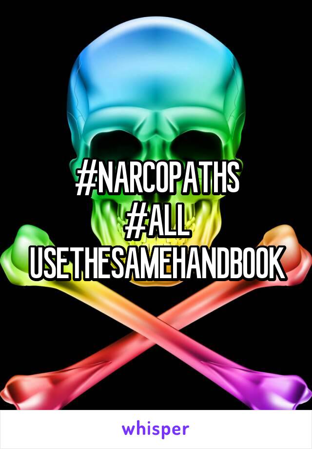 #NARCOPATHS
#ALL USETHESAMEHANDBOOK