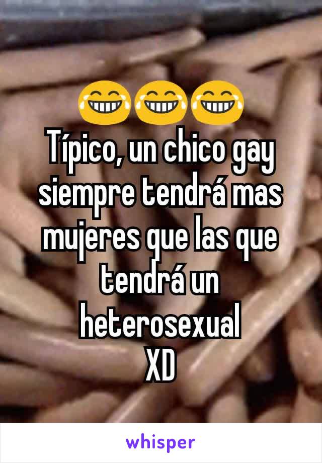 😂😂😂
Típico, un chico gay siempre tendrá mas mujeres que las que tendrá un heterosexual
XD