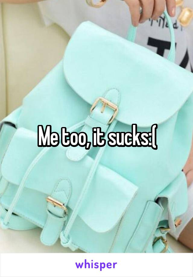 Me too, it sucks:(