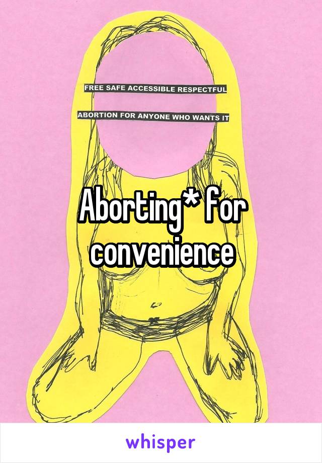 Aborting* for convenience