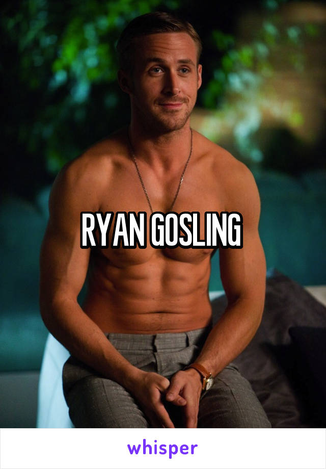 RYAN GOSLING 