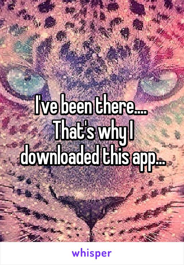 I've been there.... 
That's why I downloaded this app...