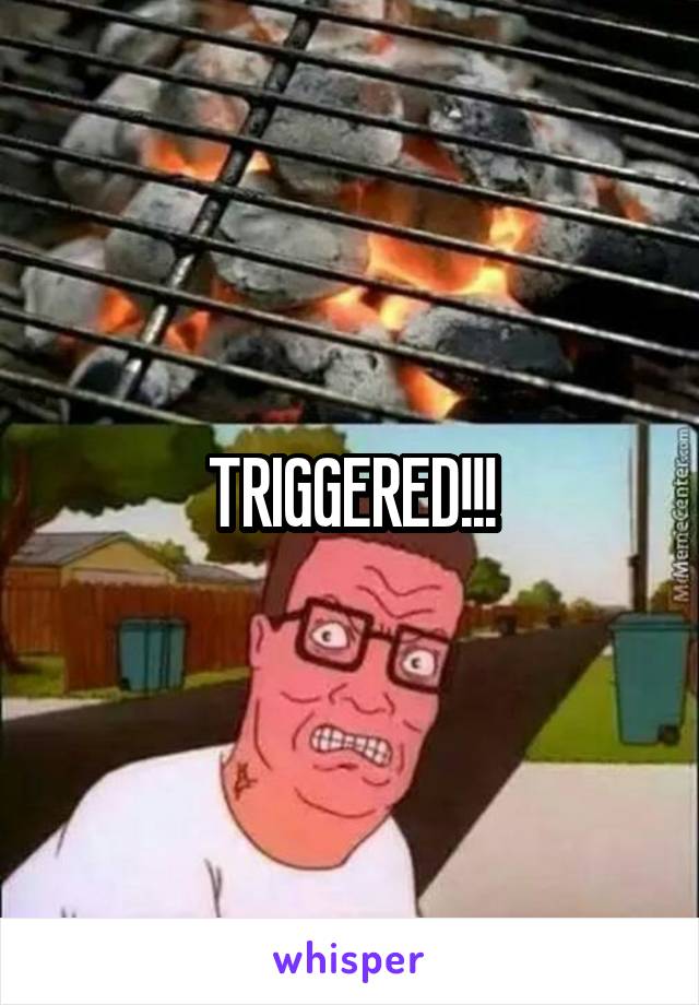 TRIGGERED!!!