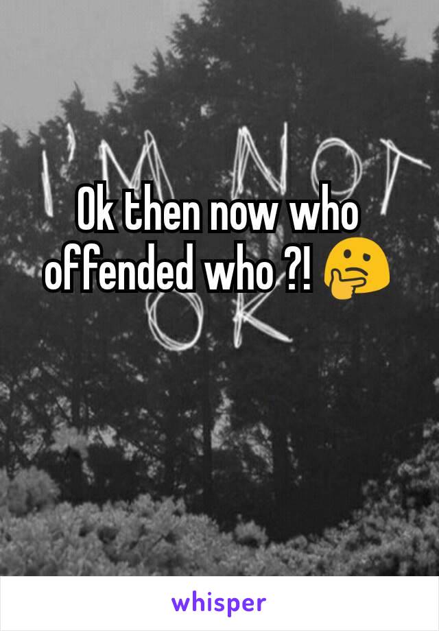 Ok then now who offended who ?! 🤔