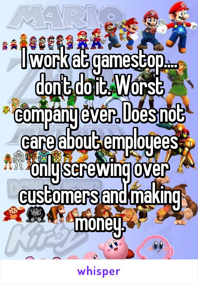 I work at gamestop.... don't do it. Worst company ever. Does not care about employees only screwing over customers and making money.