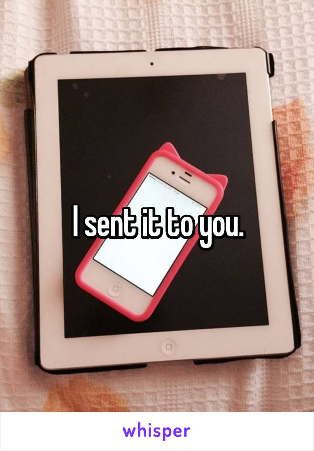 I sent it to you.