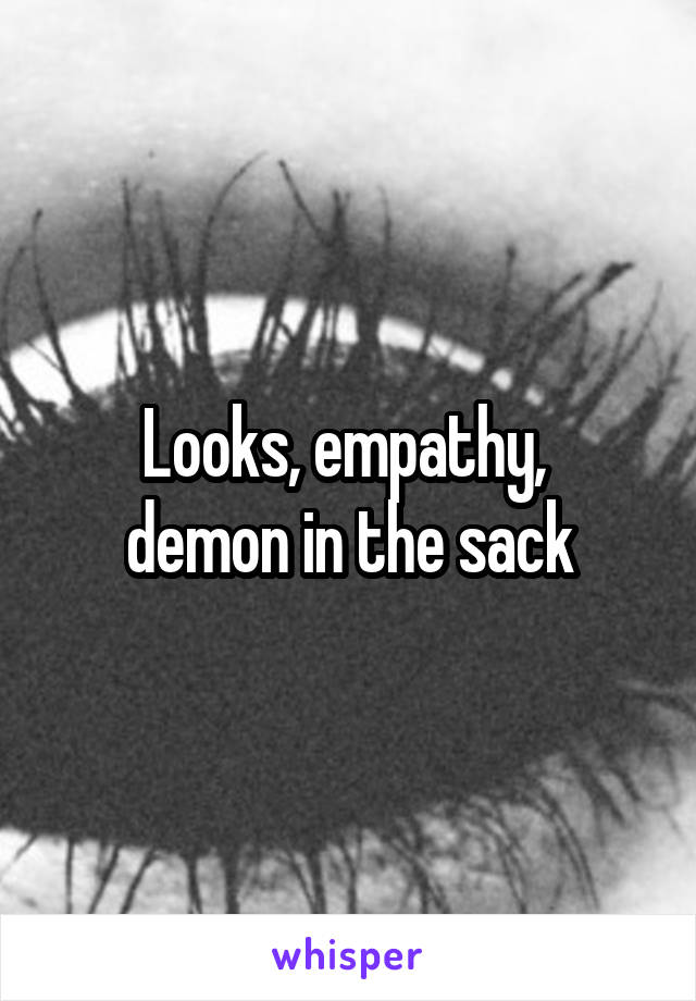 Looks, empathy, 
demon in the sack