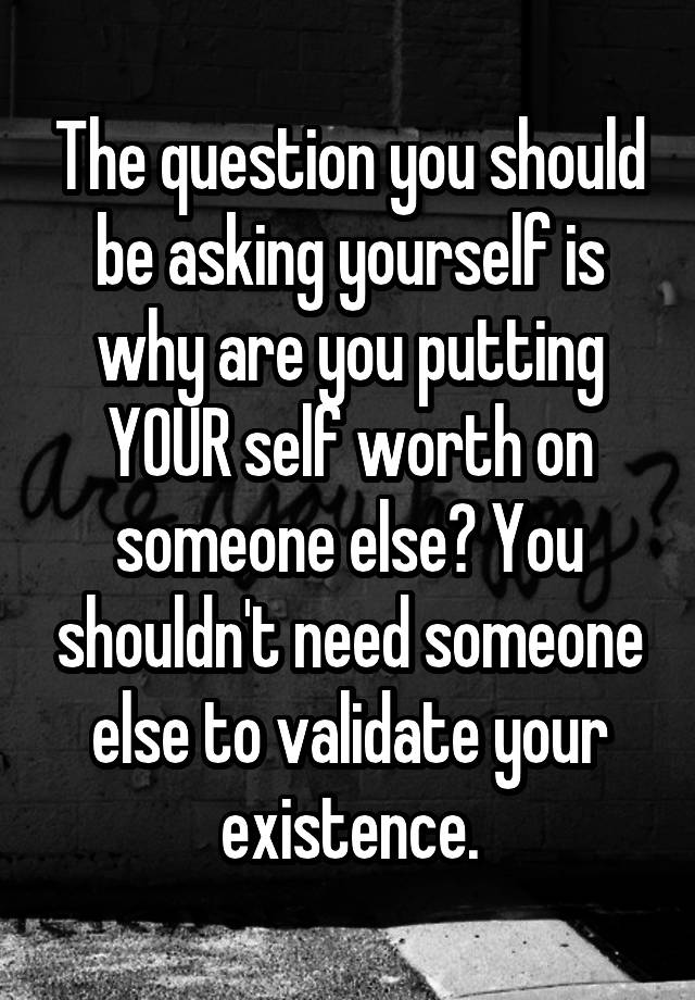 the-question-you-should-be-asking-yourself-is-why-are-you-putting-your