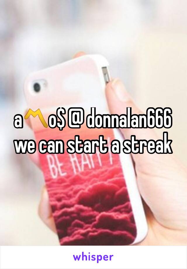 a〽️o$ @ donnalan666 we can start a streak 