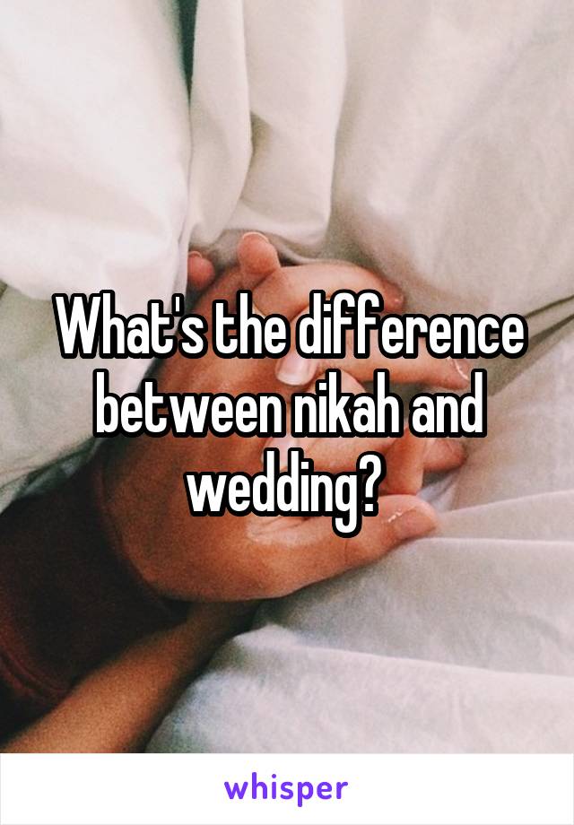 What's the difference between nikah and wedding? 