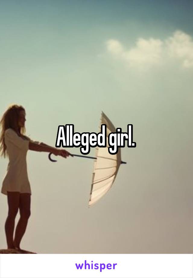 Alleged girl. 