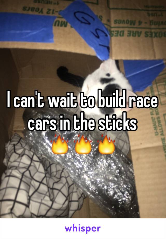 I can't wait to build race cars in the sticks      
🔥🔥🔥