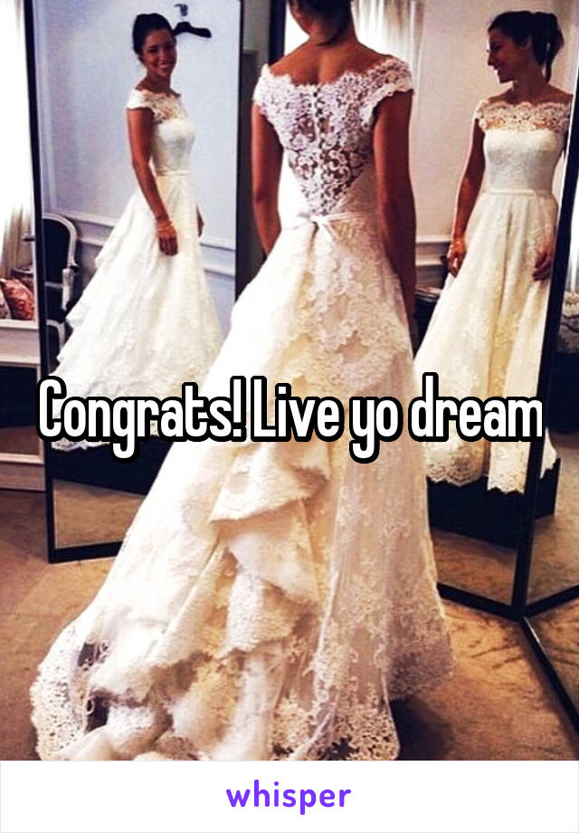 Congrats! Live yo dream