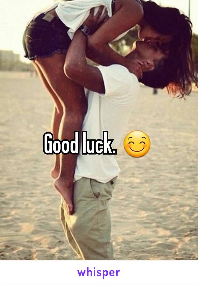 Good luck. 😊