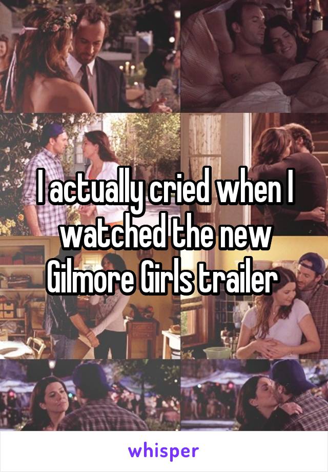 I actually cried when I watched the new Gilmore Girls trailer 
