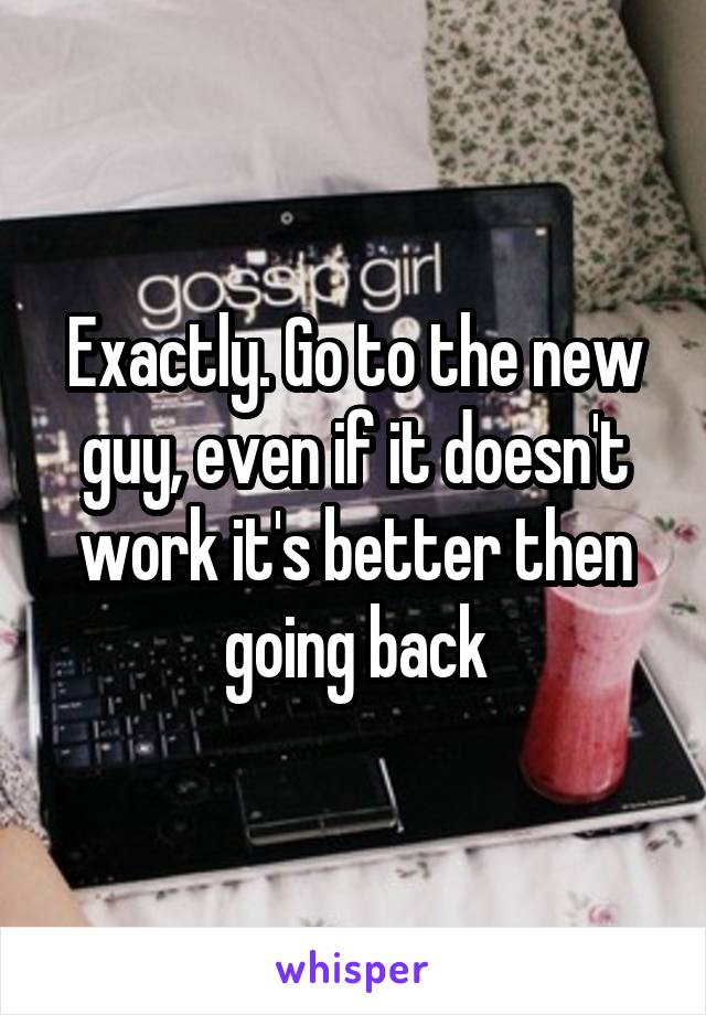 Exactly. Go to the new guy, even if it doesn't work it's better then going back