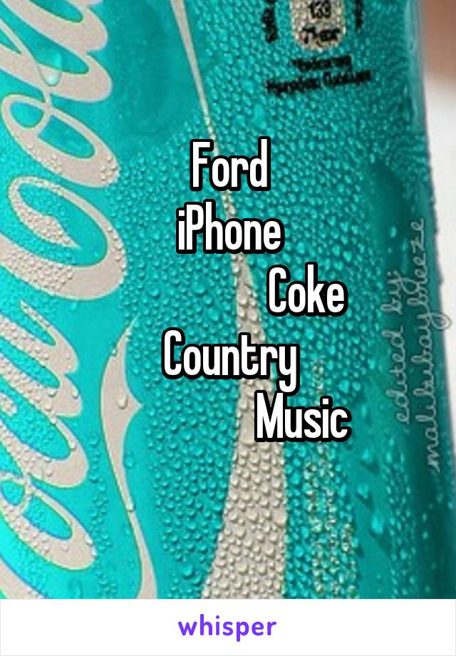 Ford
iPhone
                  Coke
Country
                 Music
